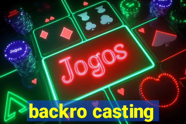 backro casting